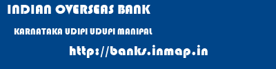 INDIAN OVERSEAS BANK  KARNATAKA UDIPI UDUPI MANIPAL  banks information 